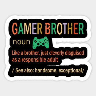 Gamer Brother Like A Brother Just Coleverly Disguised As A Responsible Adult Handsome Exceptional Sticker